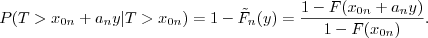 $$P(T>x_{0n} +a_n y|T>x_{0n}) = 1 - \tilde F_n(y) = \frac{1 - F(x_{0n}+ a_n y)}{ 1- F(x_{0n})} .$$