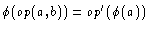 $\phi(op(a,b))=op'(\phi(a))$