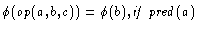 $\phi(op(a,b,c))=\phi(b), \linebreak\mathit{if}\;
\mathit{pred}(a)$